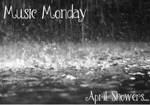Music Monday April Showers